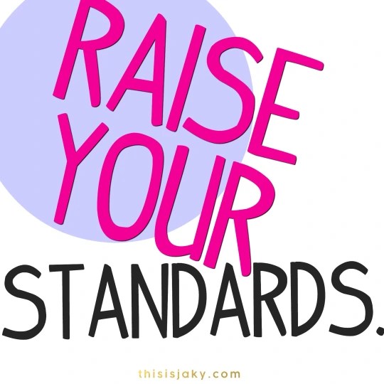 Raise your standards. This Is