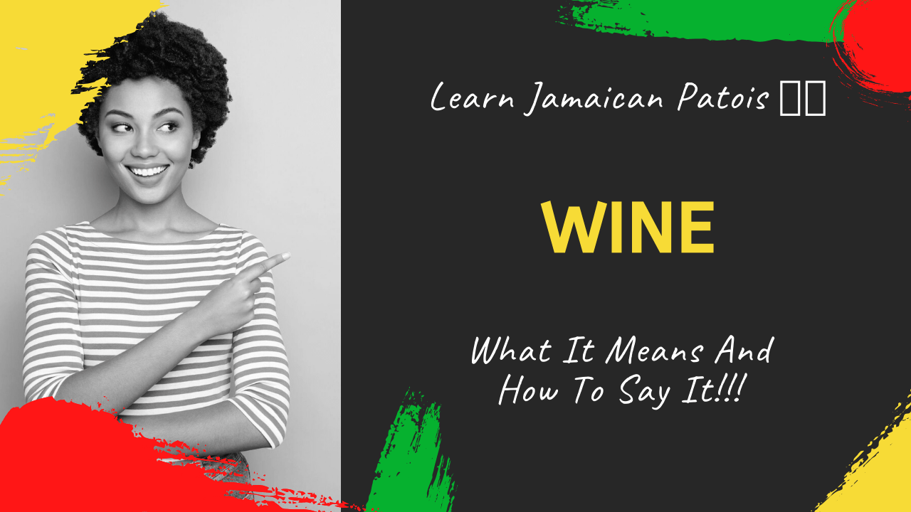 Learn the Jamaican Patois Word wine Jamaicans and Jamaica