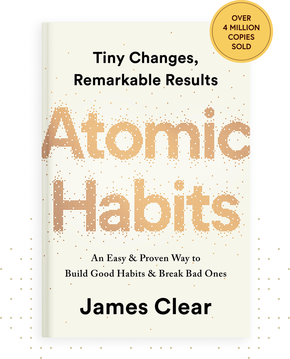 Atomic Habits Tiny Changes, Remarkable Results by James Clear