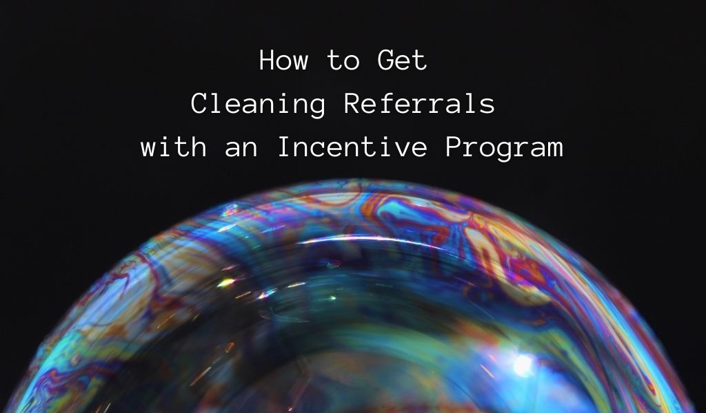 How to Get Cleaning Referrals with an Incentive Program Janitorial