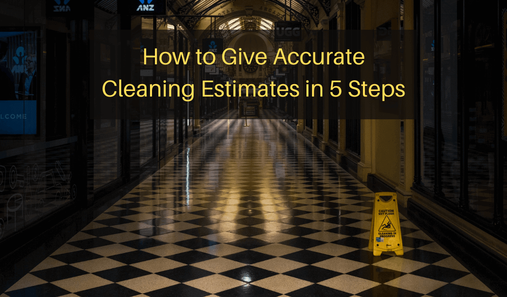 How to Give Accurate Cleaning Estimates in 5 Steps Janitorial Manager