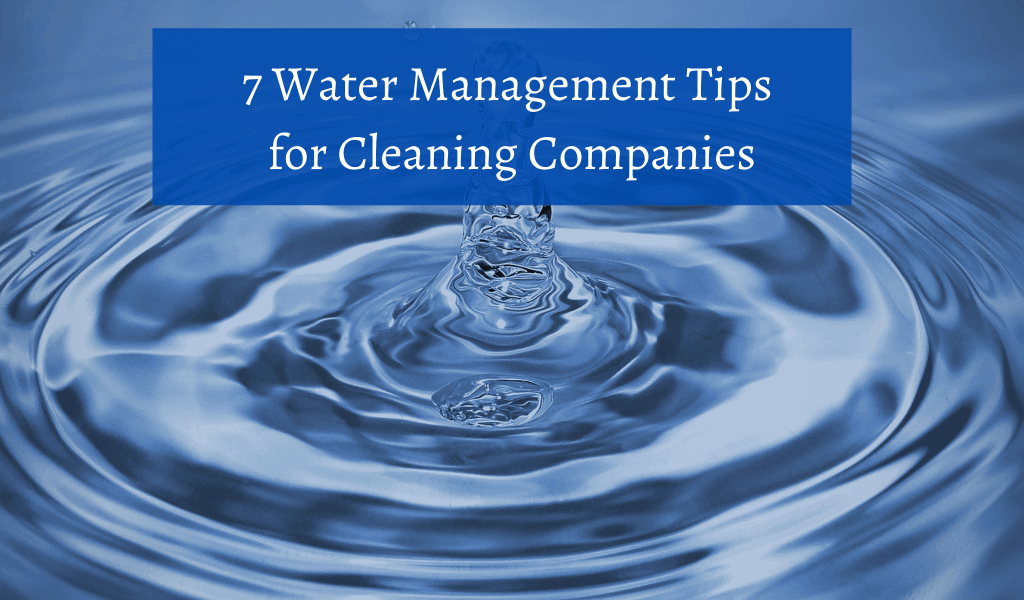 7 Water Management Tips for Cleaning Companies Janitorial Manager