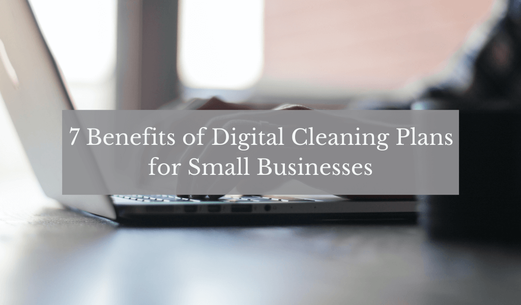 7 Benefits of Digital Cleaning Plans for Small Businesses Janitorial