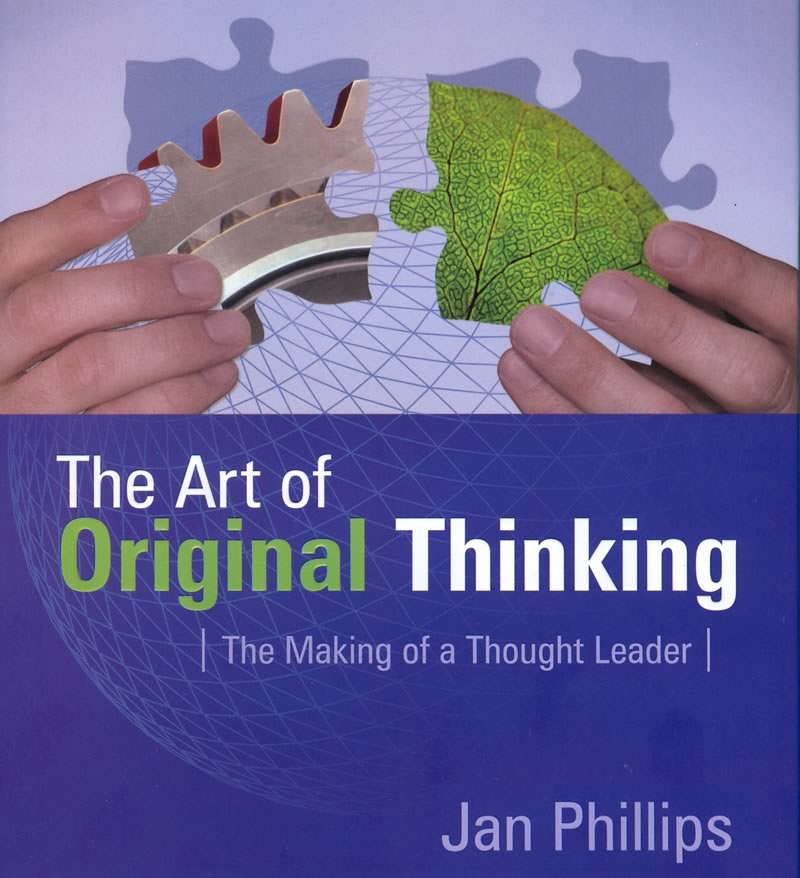 The Art of Original ThinkingThe Making of a Thought Leader Jan Phillips • author • artist