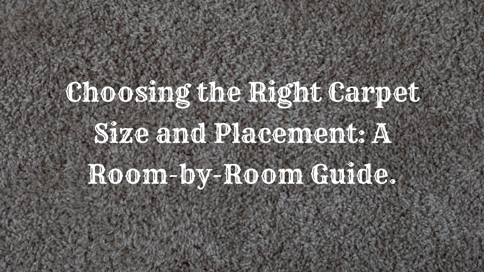 Choosing the Right Carpet Size and Placement Guide