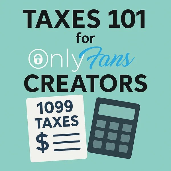 Taxes 101 for OnlyFans Creators - What You Need to Know as a 1099