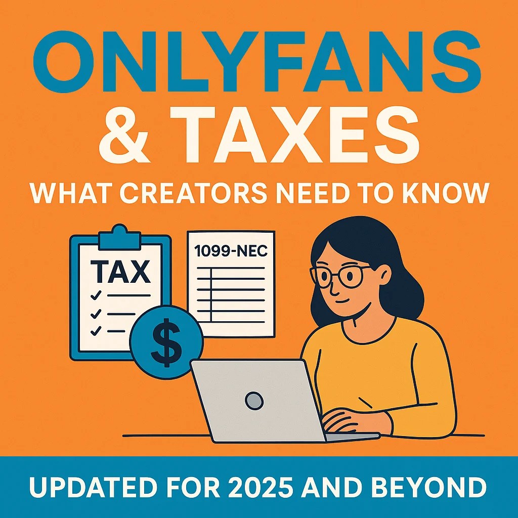 OnlyFans & Taxes What Creators Need to Know (Updated for 2025 and