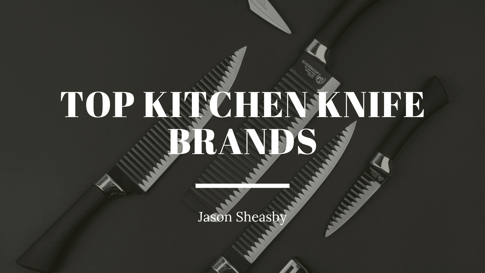Top Kitchen Knife Brands Jason Sheasby