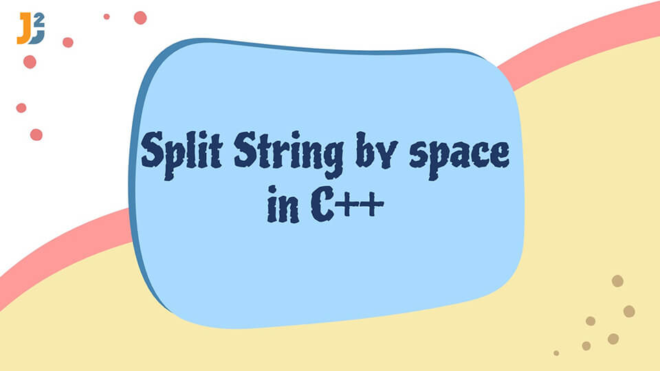 How to Split String by space in C++ Java2Blog