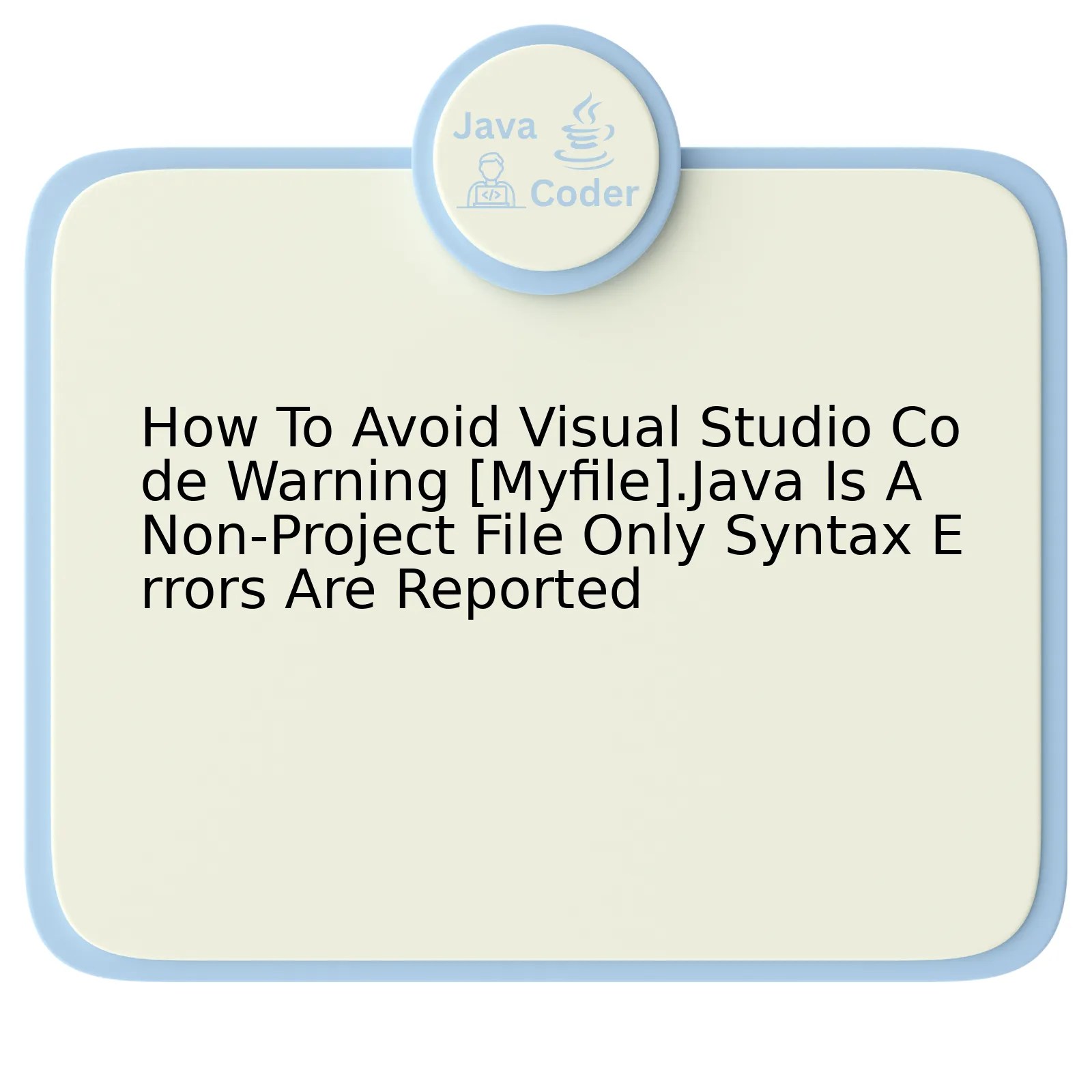 How To Avoid Visual Studio Code Warning [Myfile].Java Is A NonProject