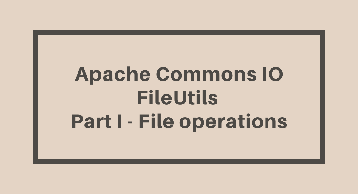 Apache Commons FileUtils File Operations Java Developer Central