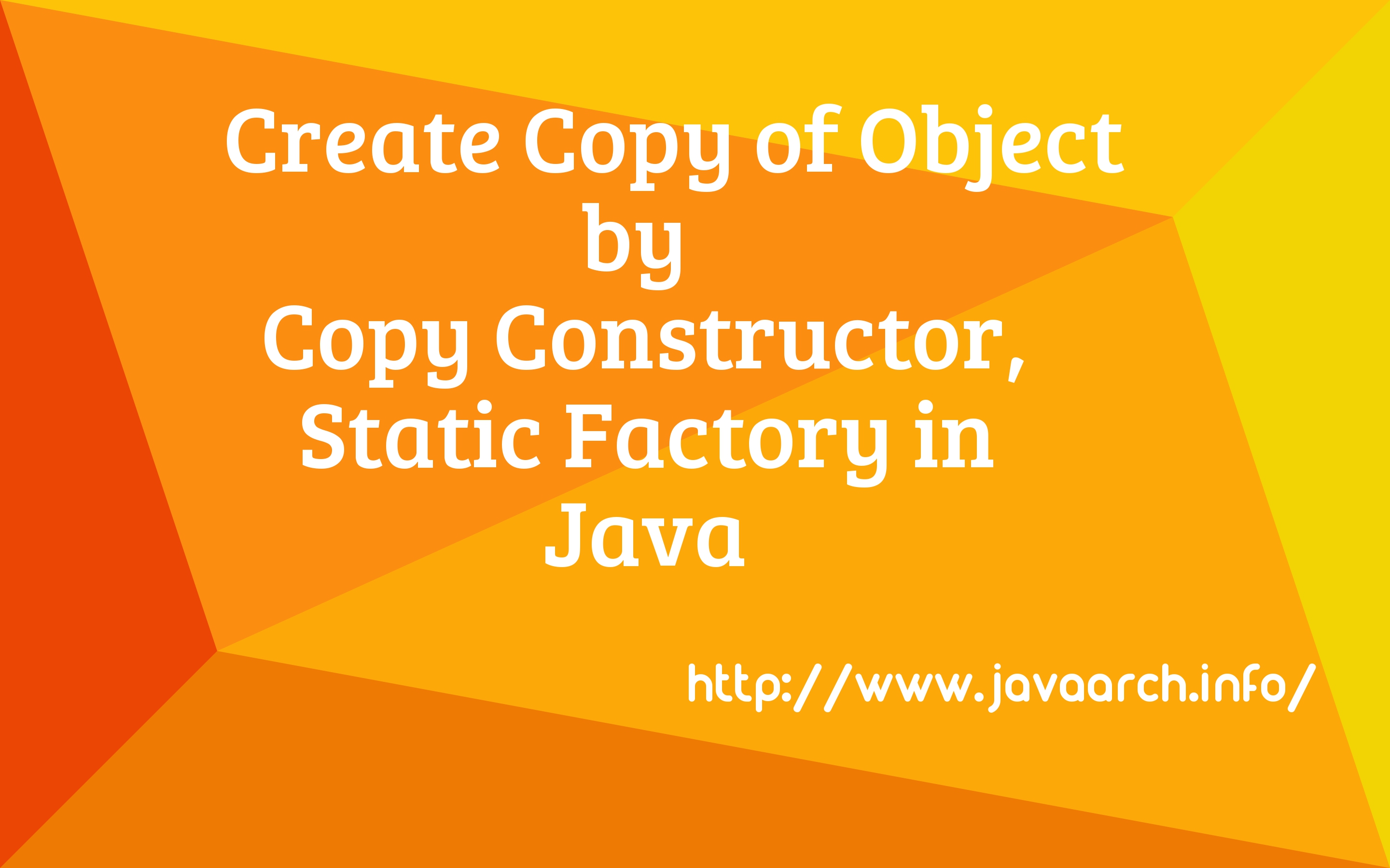 Create Copy of Object by Copy Constructor, Static Factory in Java