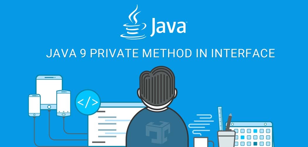 Java 9 private methods in Interface Java Developer Zone