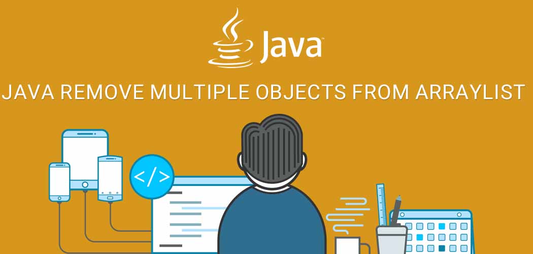 Java remove multiple objects from ArrayList Java Developer Zone
