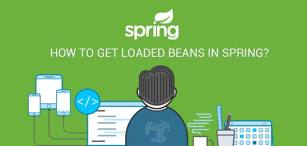 How to get loaded beans in spring? Java Developer Zone