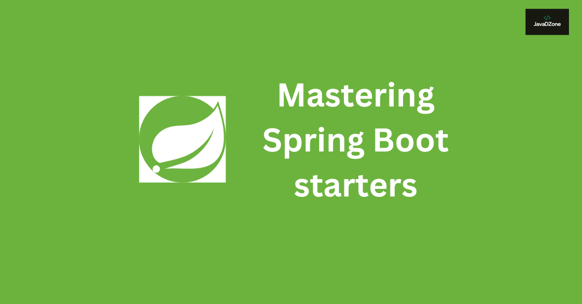 Mastering Spring Boot Starter Dependencies A Comprehensive Guide