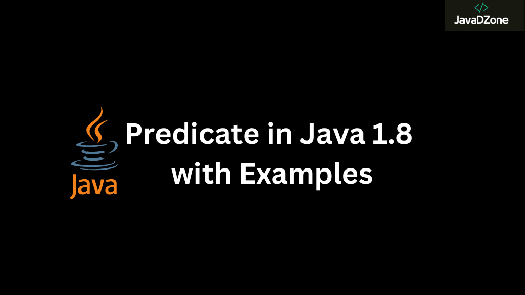 Predicate in Java 8 with Examples JavaDZone