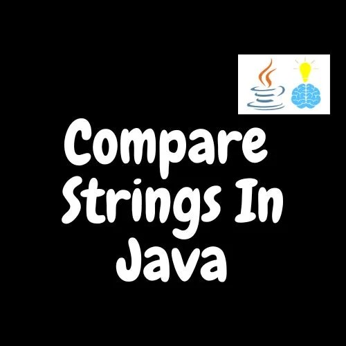 Compare Strings in Java Complete Guide