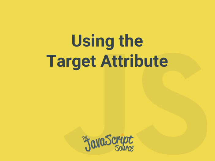 Using the Target Attribute JavaScriptSource