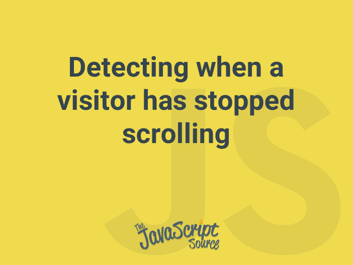 Detecting when a visitor has stopped scrolling JavaScriptSource