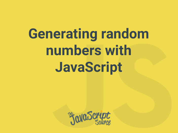 Generating random numbers with JavaScript JavaScriptSource