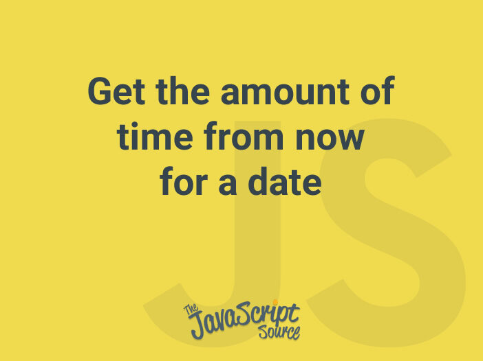 Get the amount of time from now for a date JavaScriptSource