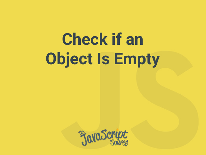 Check if an Object Is Empty JavaScriptSource