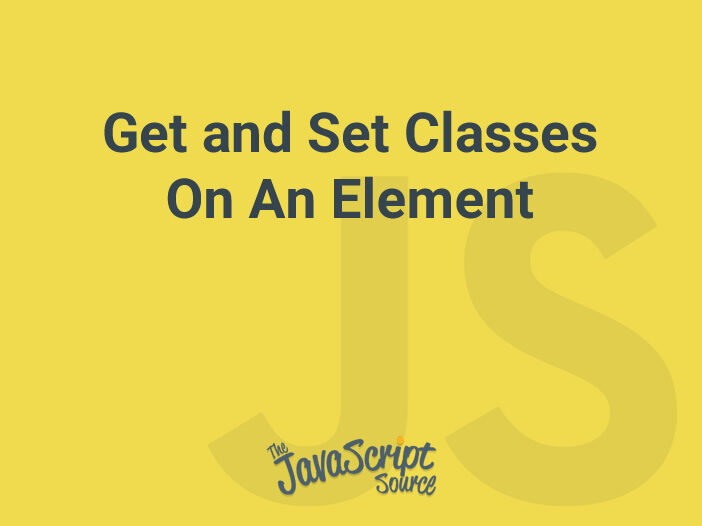 Get and Set Classes On An Element JavaScriptSource