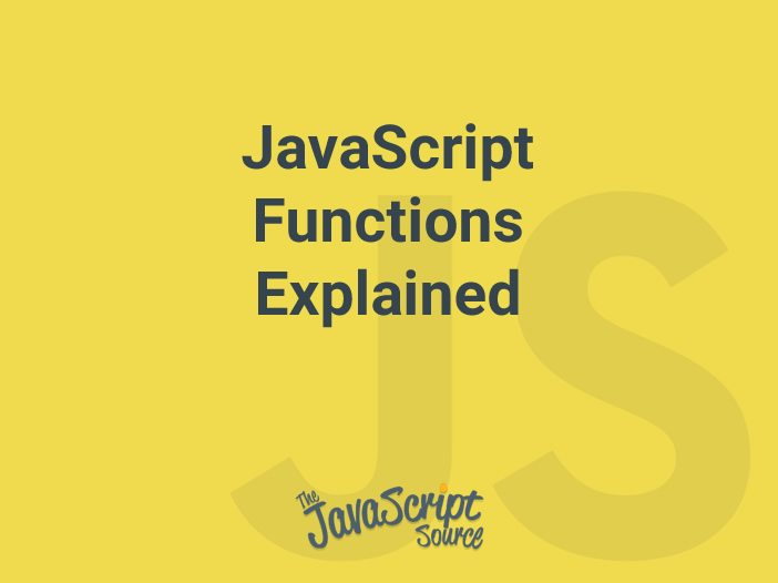 JavaScript Functions Explained JavaScriptSource