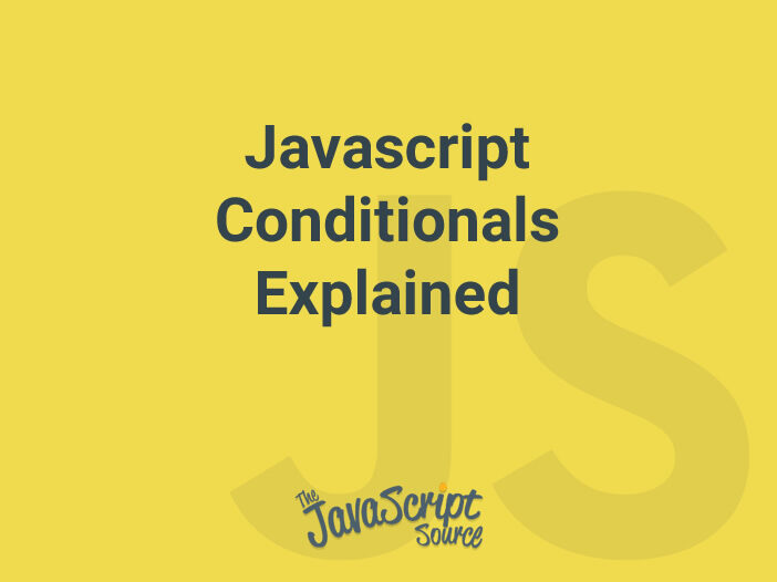Javascript Conditionals Explained JavaScriptSource