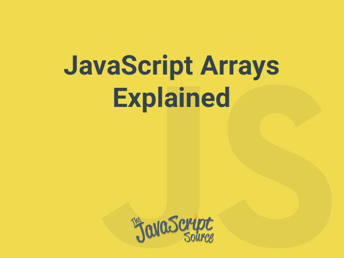 JavaScript Arrays Explained JavaScriptSource