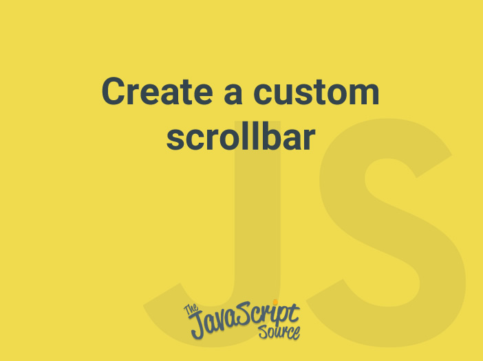Create a custom scrollbar JavaScriptSource