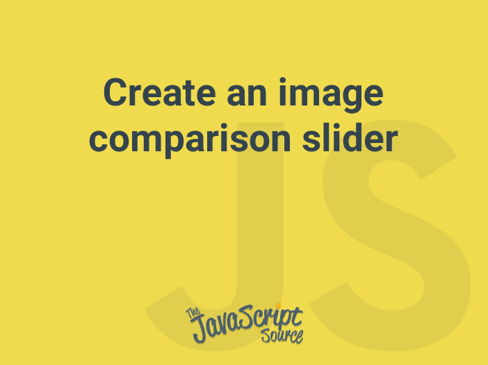 Create an image comparison slider JavaScriptSource