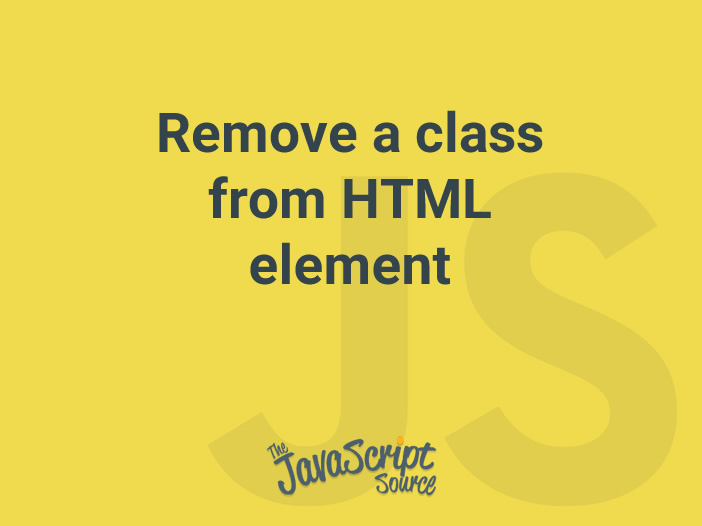 Remove a class from HTML element JavaScriptSource
