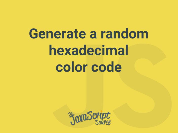Generate a random hexadecimal color code JavaScriptSource