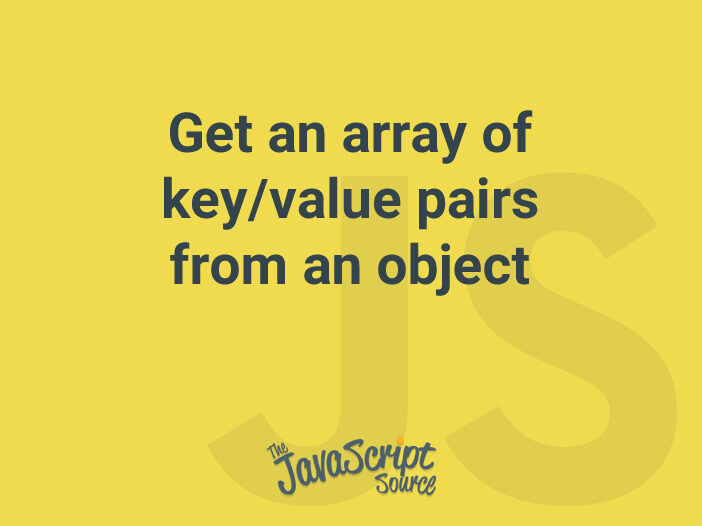 Get an array of key/value pairs from an object JavaScriptSource