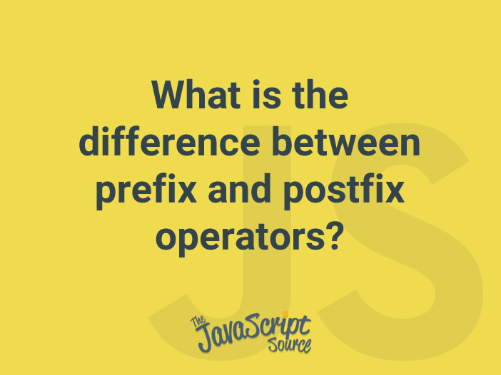 What is the difference between prefix and postfix operators