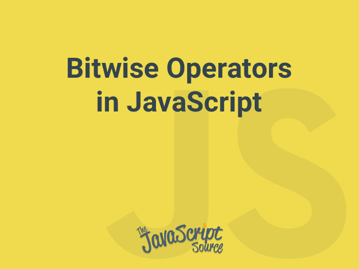 Bitwise Operators in JavaScript JavaScriptSource