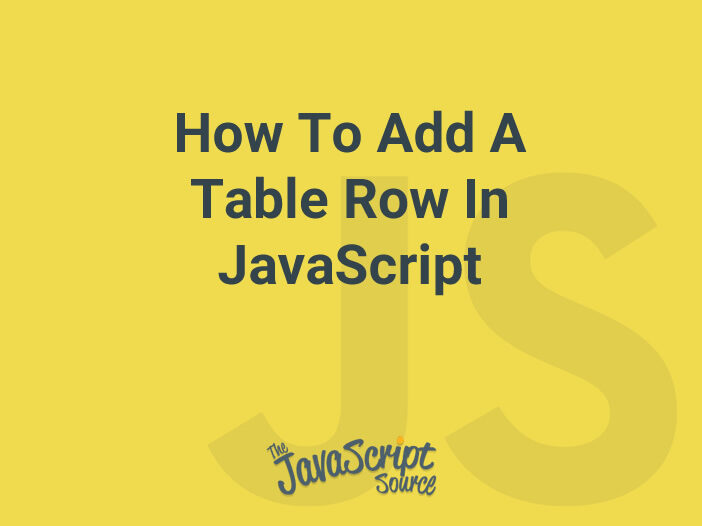 How To Add A Table Row In JavaScript JavaScriptSource