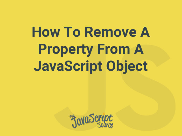 How To Remove A Property From A JavaScript Object JavaScriptSource