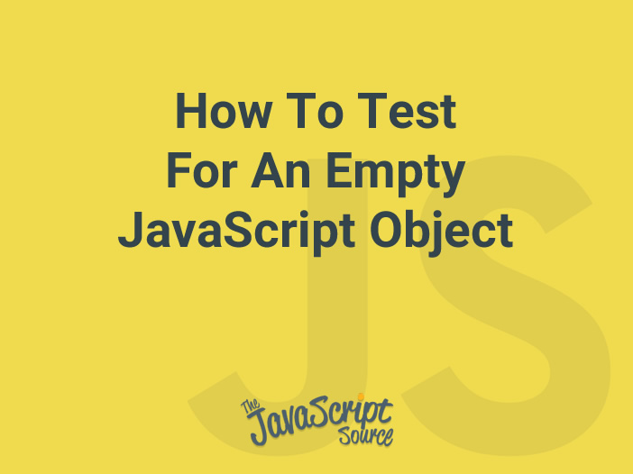 How To Test For An Empty JavaScript Object JavaScriptSource
