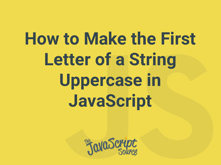 How to Make the First Letter of a String Uppercase in JavaScript