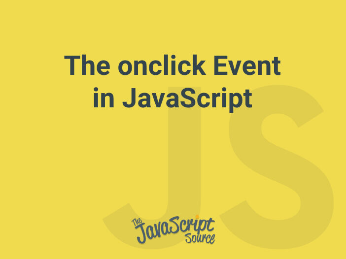 The onclick Event in JavaScript JavaScriptSource