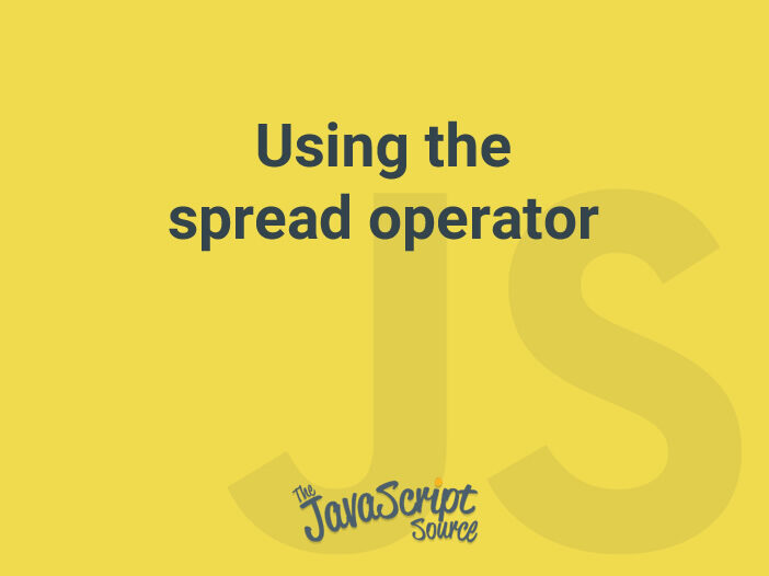 Using the spread operator JavaScriptSource