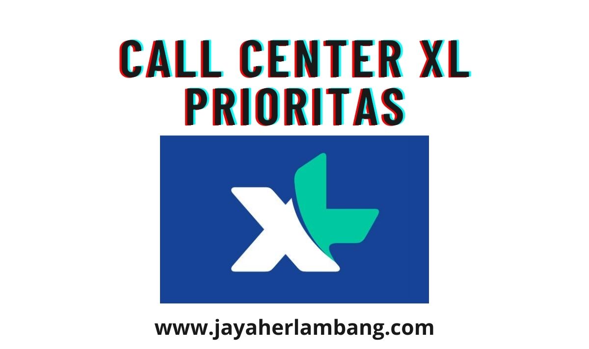 Cara Menghubungi Call Center Xl Prioritas, Nomor Pengaduan XL