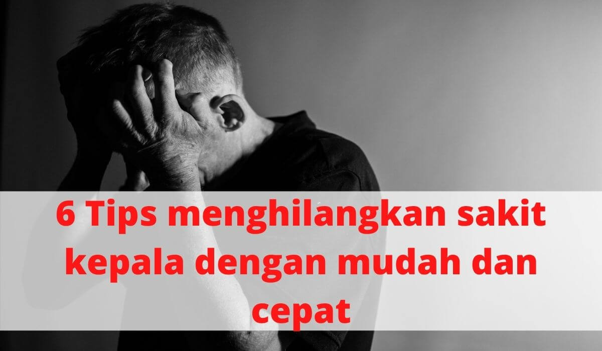 Cara Menghilangkan Sakit Kepala dengan Cepat dan mudah