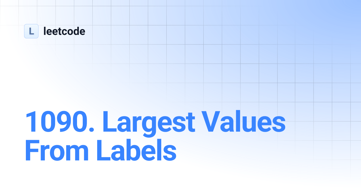 1090. Largest Values From Labels leetcode