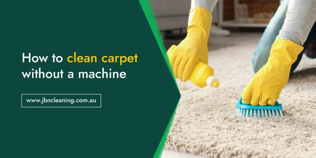 How To Clean A Carpet Without A Machine? JBN Cleaning
