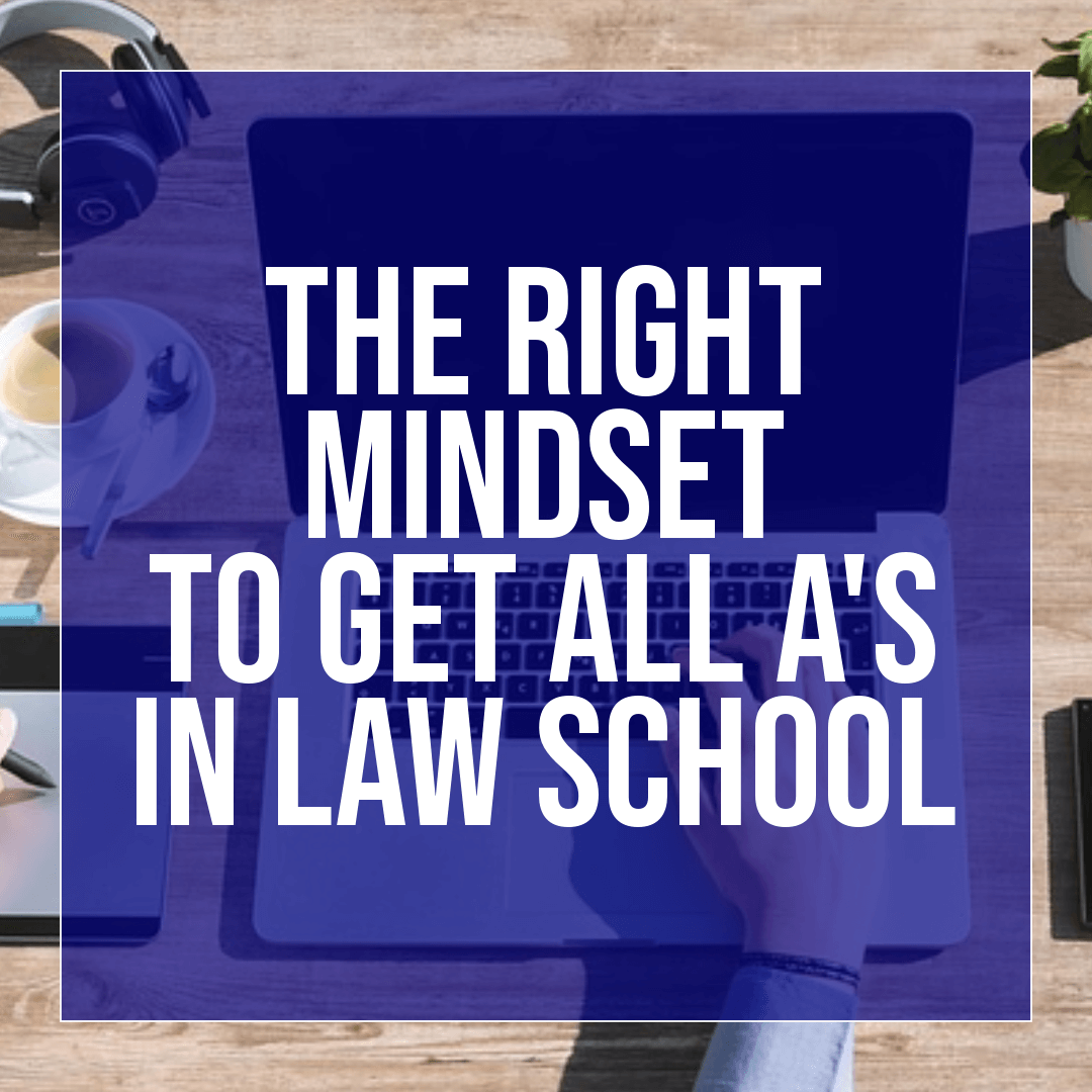 The Right Mindset to get all A’s in Law School JD Advising