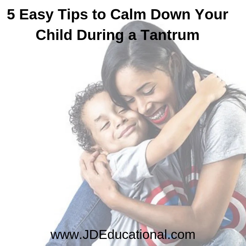 5 Easy Tips to Calm Down Your Child During a Tantrum JDEducational